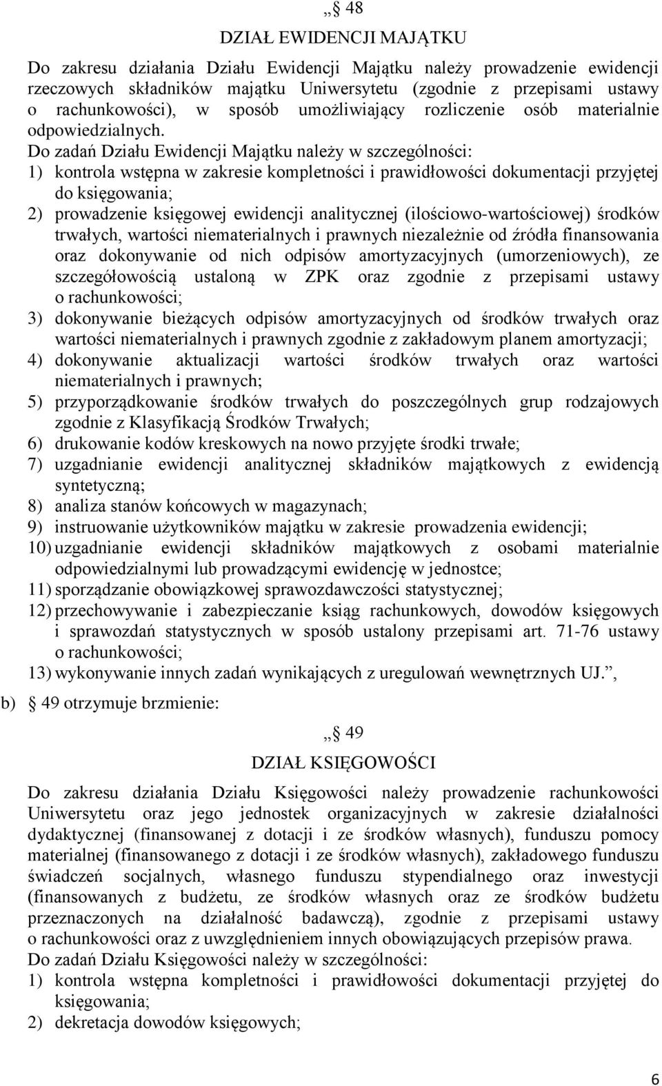 Do zadań Działu Ewidencji Majątku należy w szczególności: 1) kontrola wstępna w zakresie kompletności i prawidłowości dokumentacji przyjętej do księgowania; 2) prowadzenie księgowej ewidencji