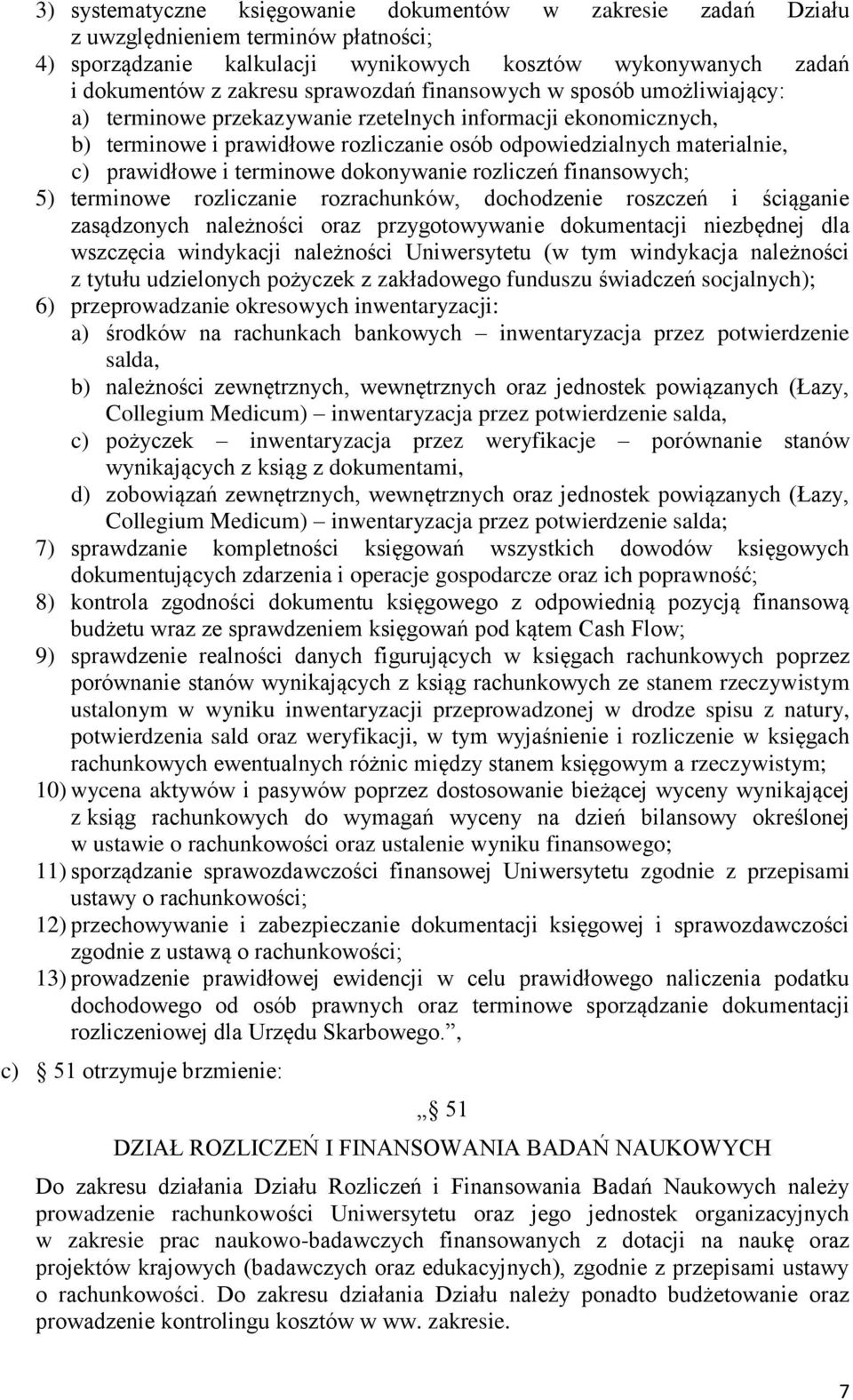 dokonywanie rozliczeń finansowych; 5) terminowe rozliczanie rozrachunków, dochodzenie roszczeń i ściąganie zasądzonych należności oraz przygotowywanie dokumentacji niezbędnej dla wszczęcia windykacji