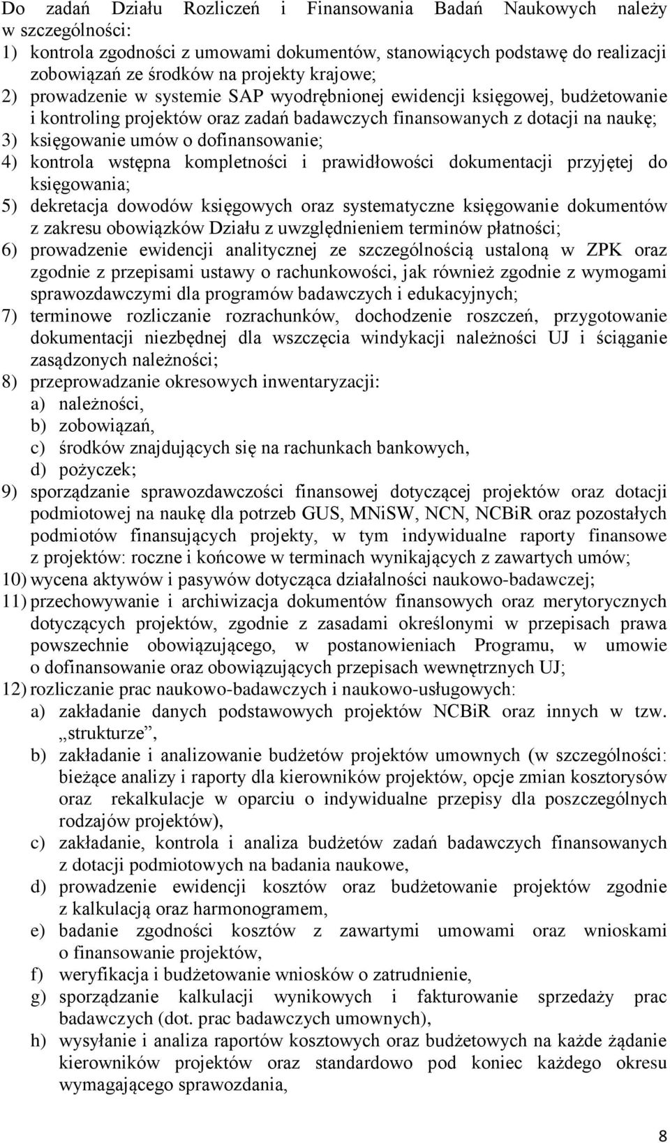 dofinansowanie; 4) kontrola wstępna kompletności i prawidłowości dokumentacji przyjętej do księgowania; 5) dekretacja dowodów księgowych oraz systematyczne księgowanie dokumentów z zakresu obowiązków