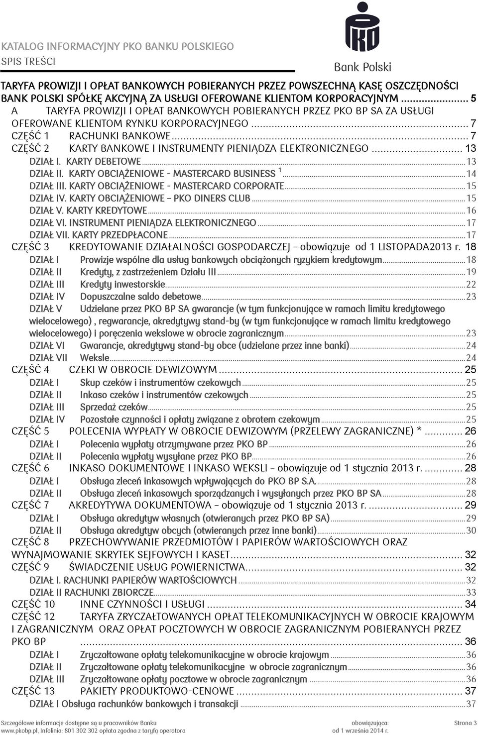 .. 7 CZĘŚĆ 2 KARTY BANKOWE I INSTRUMENTY PIENIĄDZA ELEKTRONICZNEGO... 13 DZIAŁ I. KARTY DEBETOWE... 13 DZIAŁ II. KARTY OBCIĄŻENIOWE - MASTERCARD BUSINESS 1... 14 DZIAŁ III.