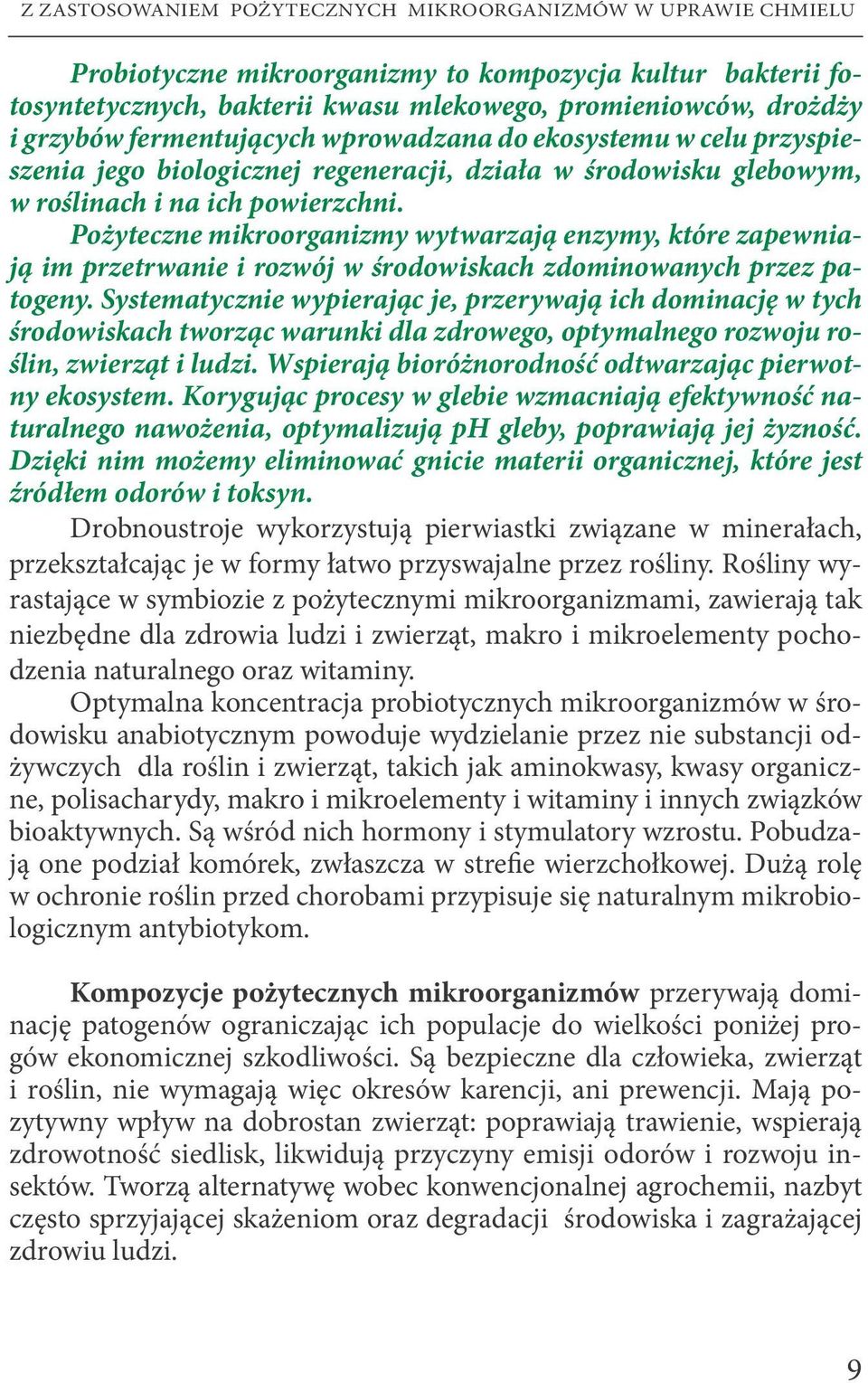 Pożyteczne mikroorganizmy wytwarzają enzymy, które zapewniają im przetrwanie i rozwój w środowiskach zdominowanych przez patogeny.