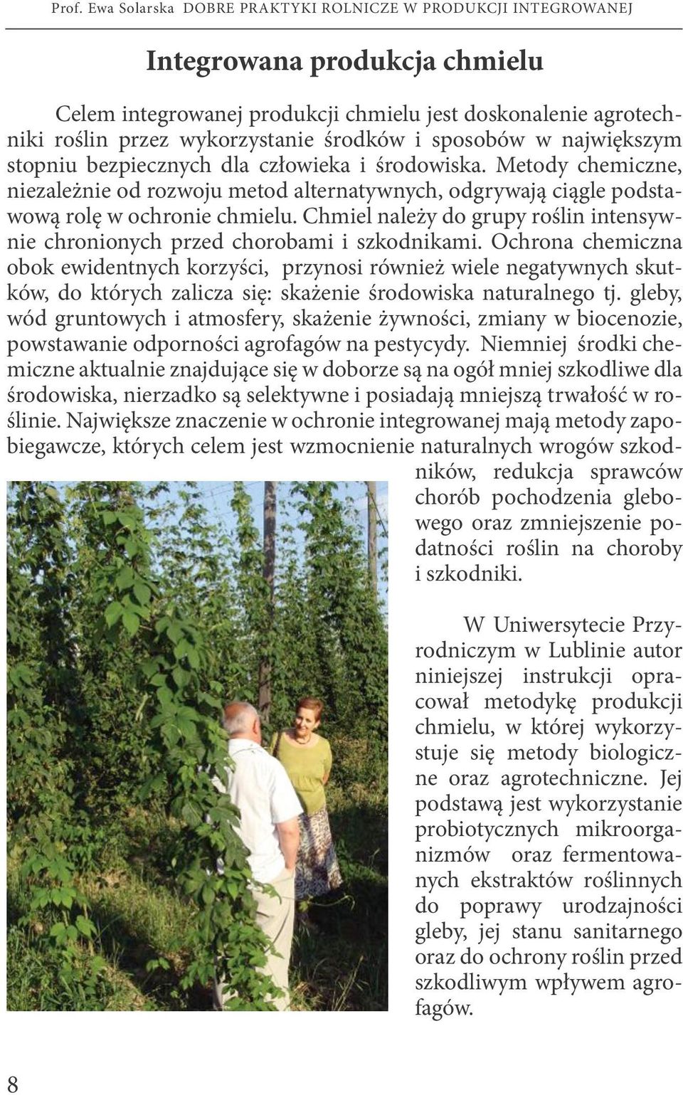 Chmiel należy do grupy roślin intensywnie chronionych przed chorobami i szkodnikami.