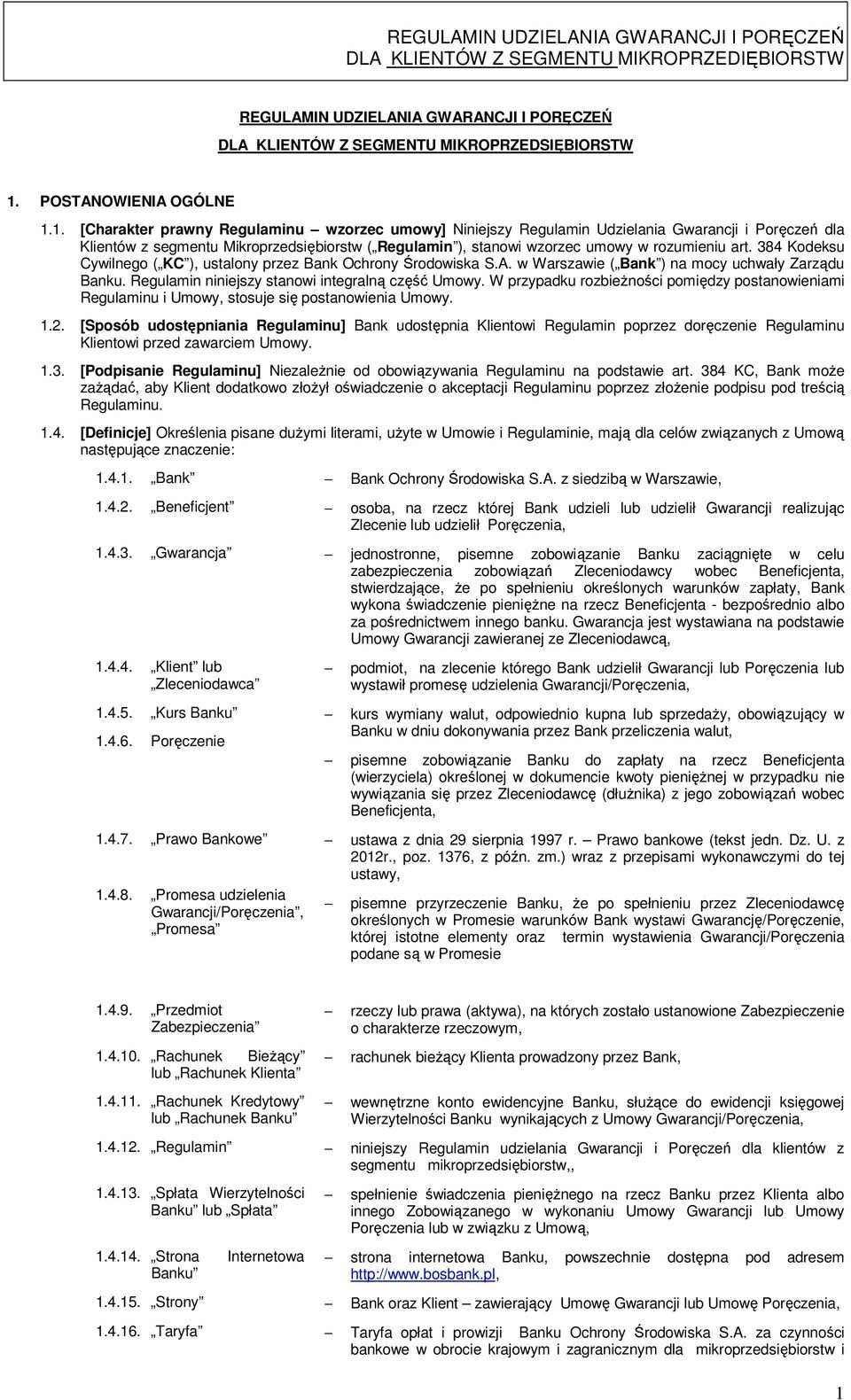 1. [Charakter prawny Regulaminu wzorzec umowy] Niniejszy Regulamin Udzielania Gwarancji i Poręczeń dla Klientów z segmentu Mikroprzedsiębiorstw ( Regulamin ), stanowi wzorzec umowy w rozumieniu art.