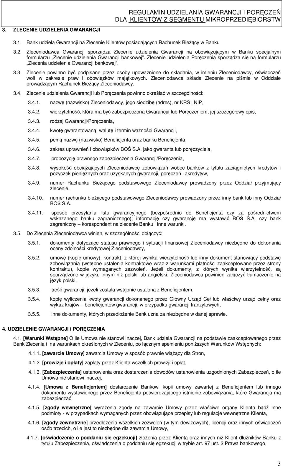Zlecenie udzielenia Poręczenia sporządza się na formularzu Zlecenia udzielenia Gwarancji bankowej. 3.