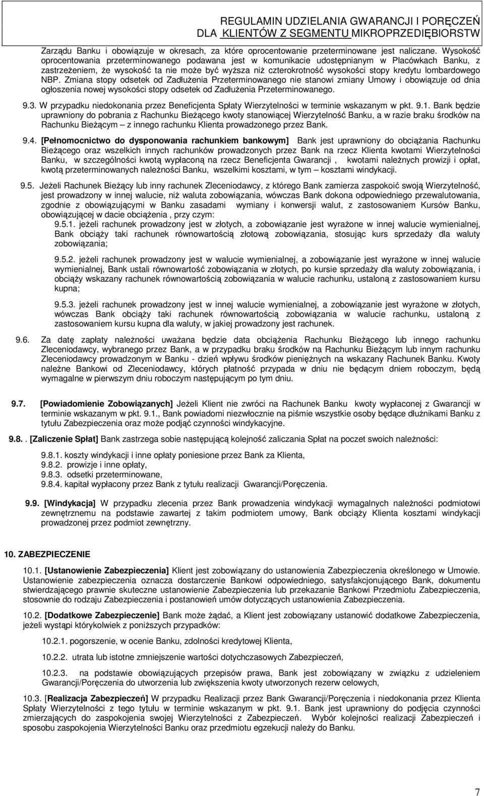 lombardowego NBP. Zmiana stopy odsetek od Zadłużenia Przeterminowanego nie stanowi zmiany Umowy i obowiązuje od dnia ogłoszenia nowej wysokości stopy odsetek od Zadłużenia Przeterminowanego. 9.3.