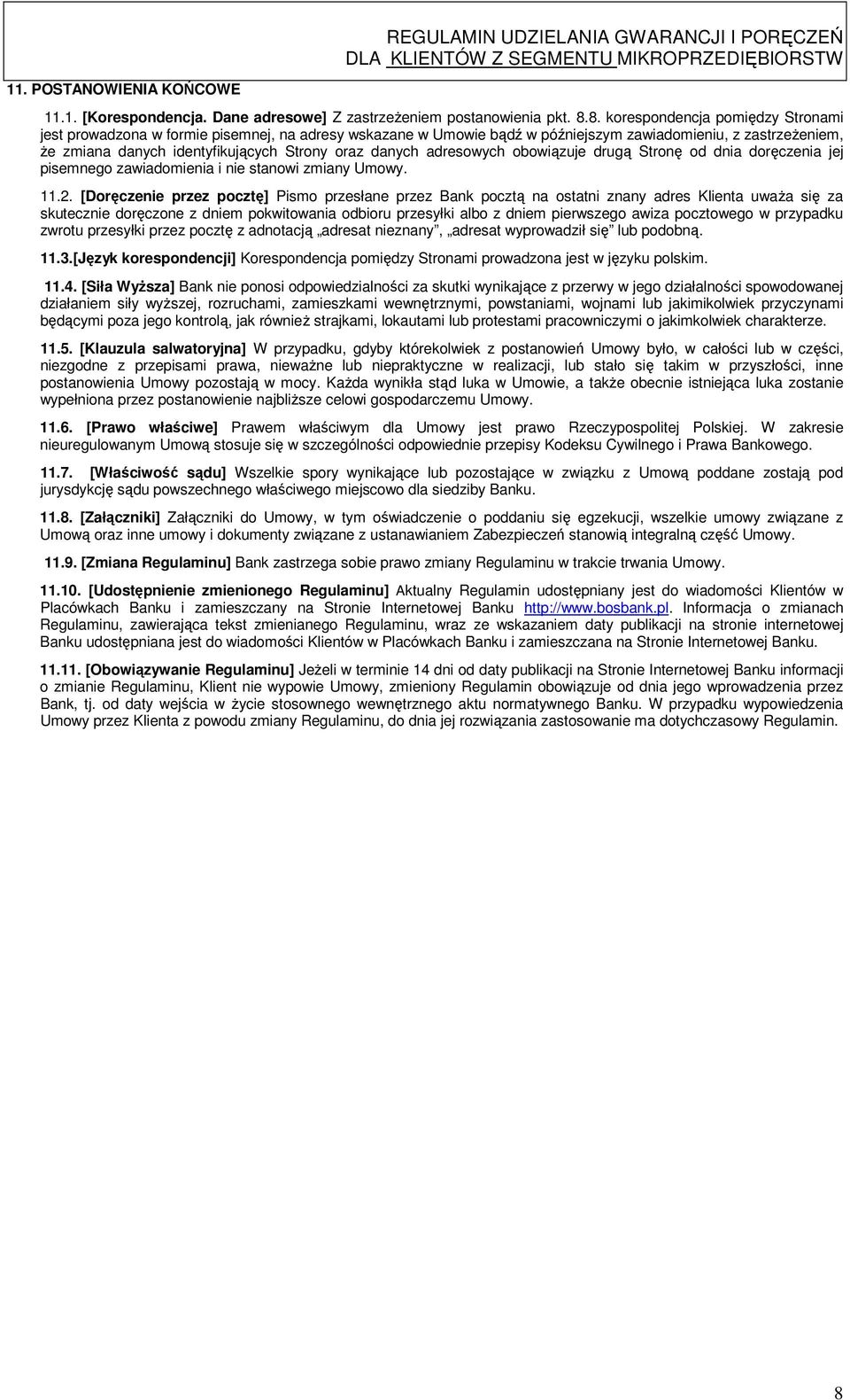 danych adresowych obowiązuje drugą Stronę od dnia doręczenia jej pisemnego zawiadomienia i nie stanowi zmiany Umowy. 11.2.