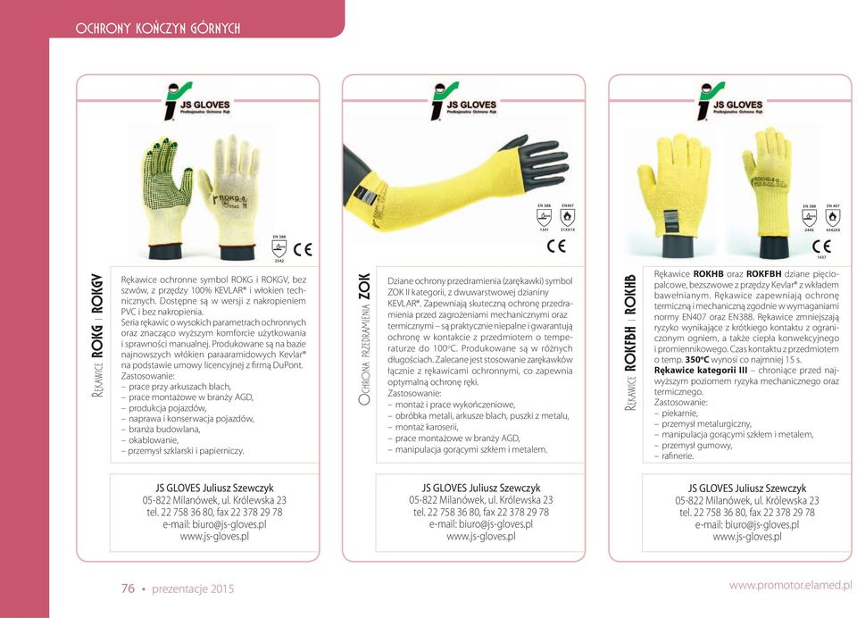 Produkowane są na bazie najnowszych włókien paraaramidowych Kevlar na podstawie umowy licencyjnej z firmą DuPont.