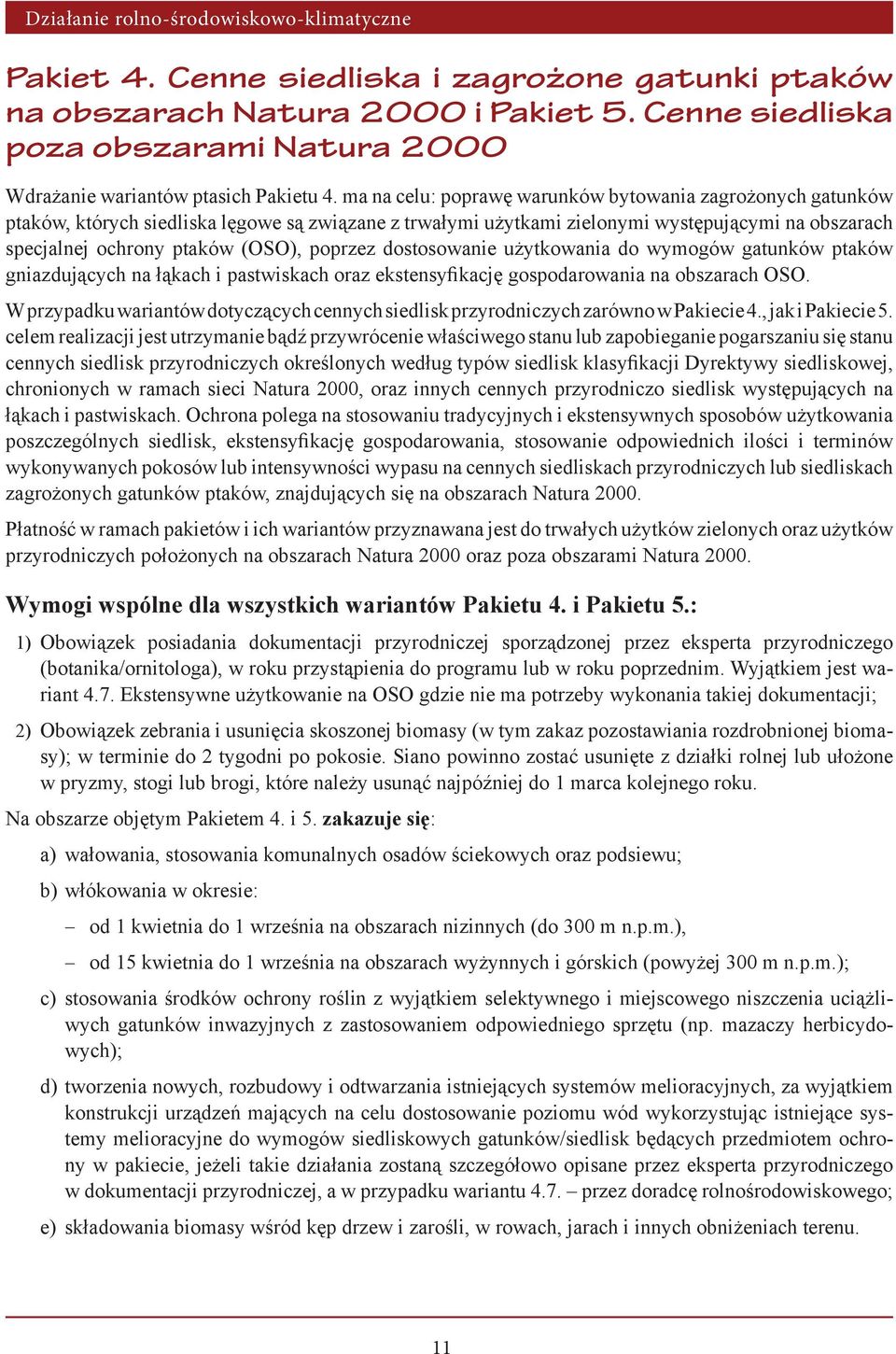 poprzez dostosowanie użytkowania do wymogów gatunków ptaków gniazdujących na łąkach i pastwiskach oraz ekstensyfikację gospodarowania na obszarach OSO.
