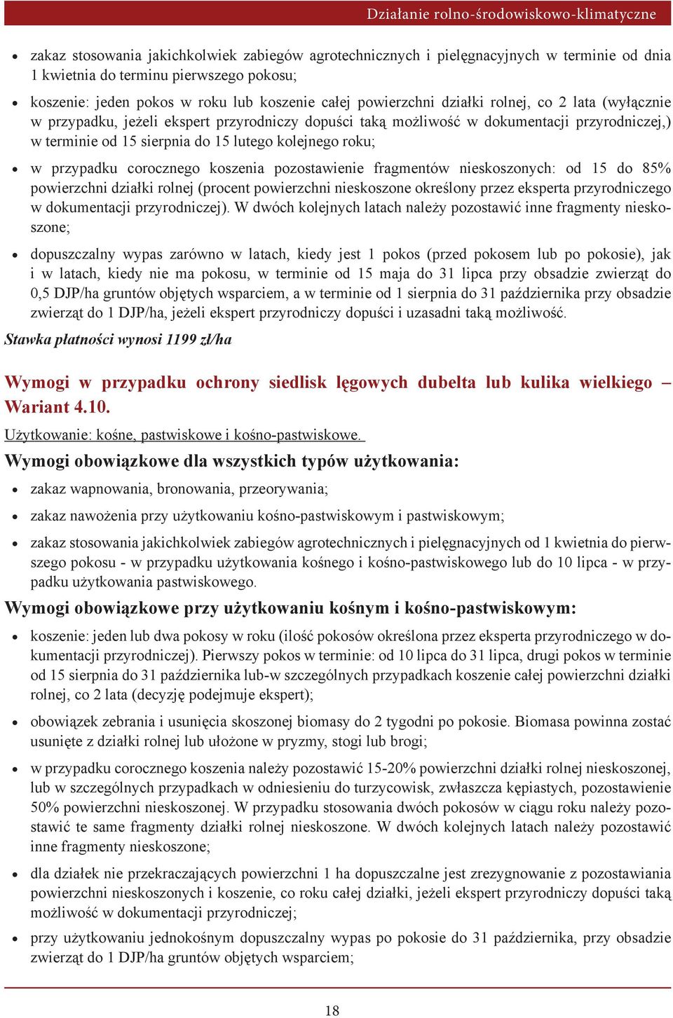 corocznego koszenia pozostawienie fragmentów nieskoszonych: od 15 do 85% powierzchni działki rolnej (procent powierzchni nieskoszone określony przez eksperta przyrodniczego w dokumentacji