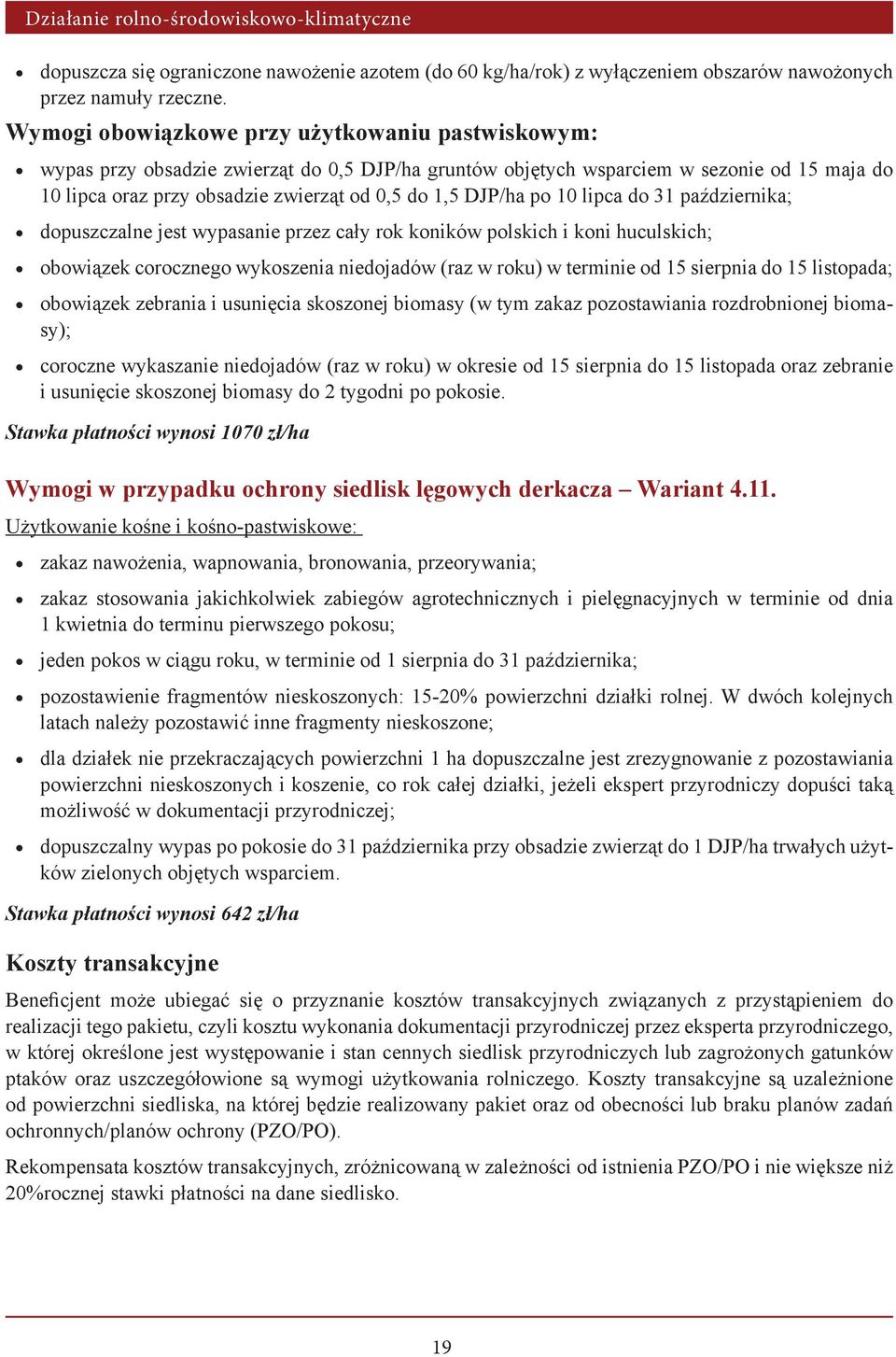 DJP/ha po 10 lipca do 31 października; dopuszczalne jest wypasanie przez cały rok koników polskich i koni huculskich; obowiązek corocznego wykoszenia niedojadów (raz w roku) w terminie od 15 sierpnia