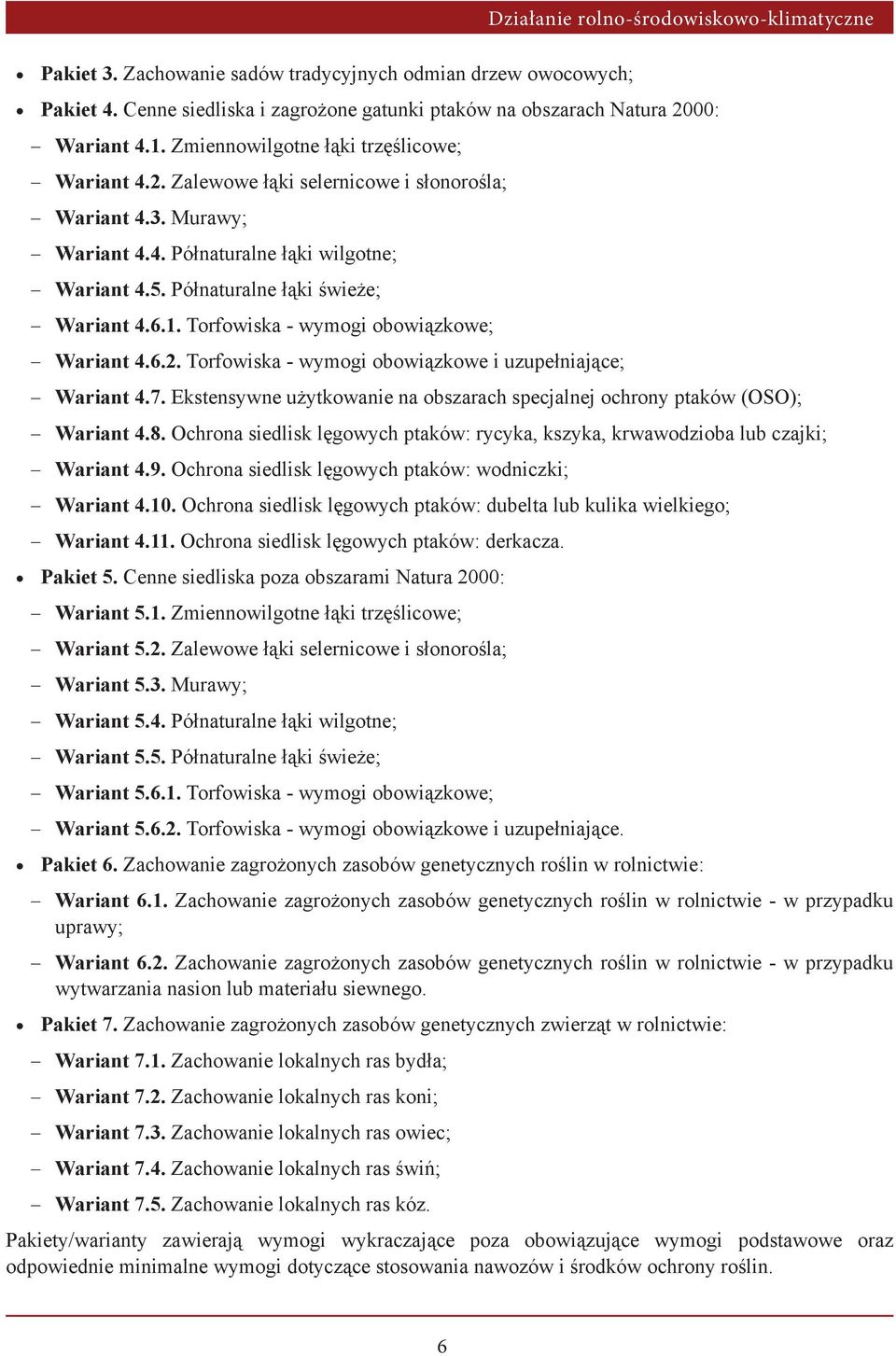 1. Torfowiska - wymogi obowiązkowe; Wariant 4.6.2. Torfowiska - wymogi obowiązkowe i uzupełniające; Wariant 4.7. Ekstensywne użytkowanie na obszarach specjalnej ochrony ptaków (OSO); Wariant 4.8.