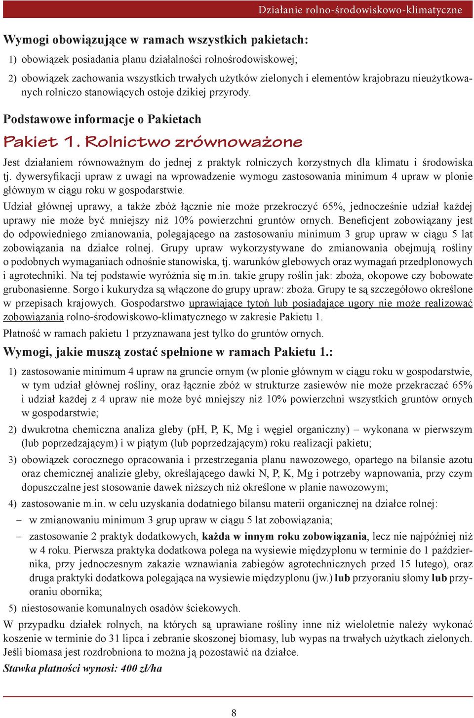 Rolnictwo zrównoważone Jest działaniem równoważnym do jednej z praktyk rolniczych korzystnych dla klimatu i środowiska tj.