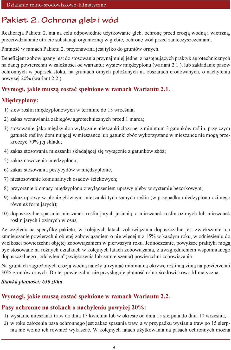 Płatność w ramach Pakietu 2. przyznawana jest tylko do gruntów ornych.