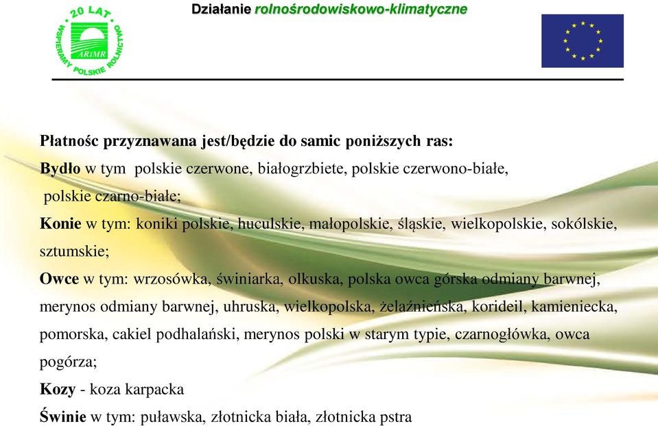 świniarka, olkuska, polska owca górska odmiany barwnej, merynos odmiany barwnej, uhruska, wielkopolska, żelaźnieńska, korideil, kamieniecka,