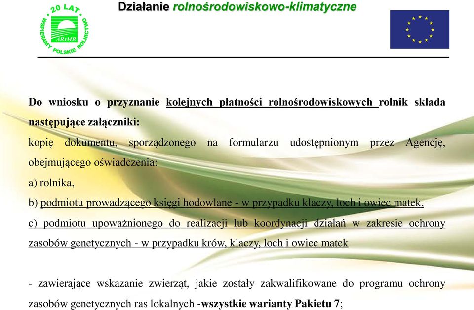 matek, c) podmiotu upoważnionego do realizacji lub koordynacji działań w zakresie ochrony zasobów genetycznych - w przypadku krów, klaczy, loch i