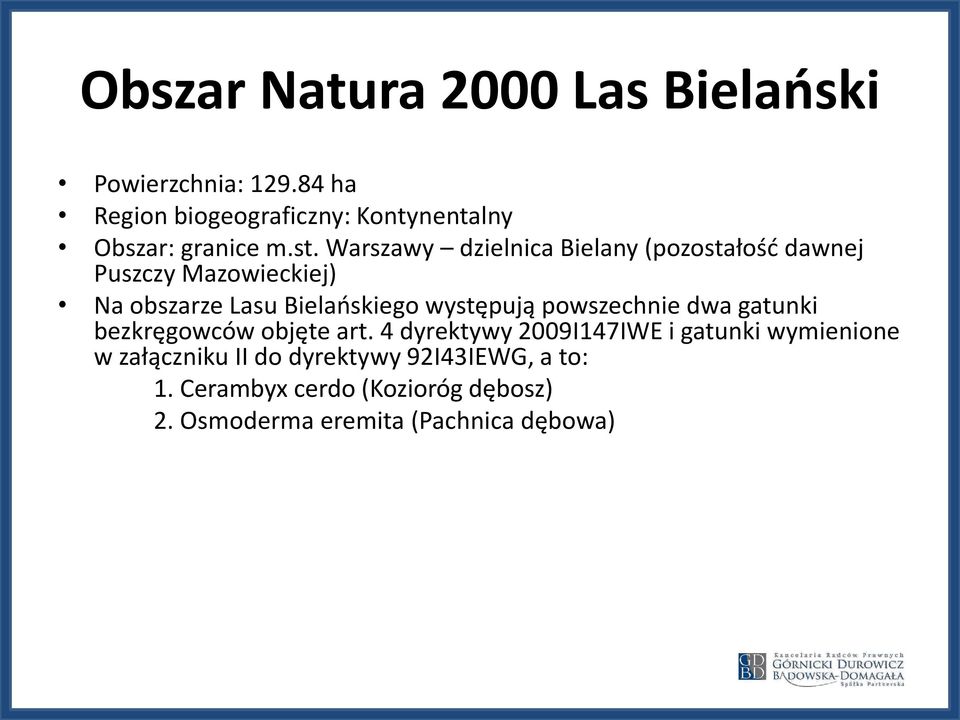 Warszawy dzielnica Bielany (pozostałość dawnej Puszczy Mazowieckiej) Na obszarze Lasu Bielańskiego występują