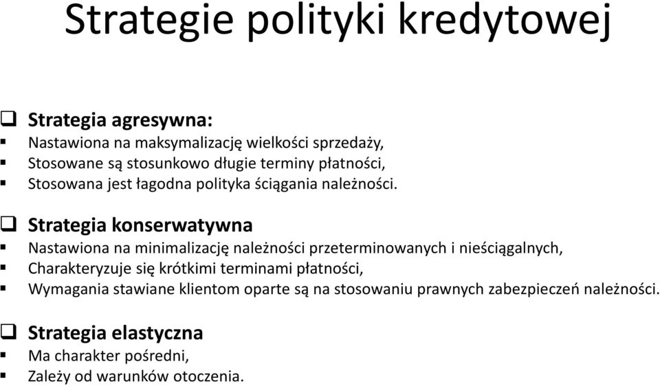 Strategia konserwatywna Nastawiona na minimalizację należności przeterminowanych i nieściągalnych, Charakteryzuje się krótkimi