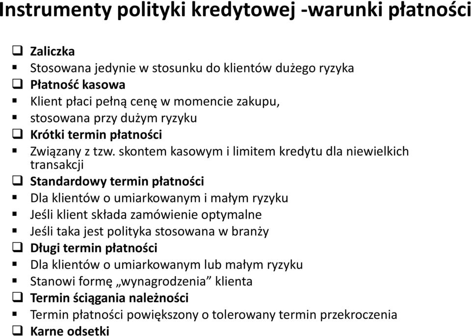 skontem kasowym i limitem kredytu dla niewielkich transakcji Standardowy termin płatności Dla klientów o umiarkowanym i małym ryzyku Jeśli klient składa zamówienie