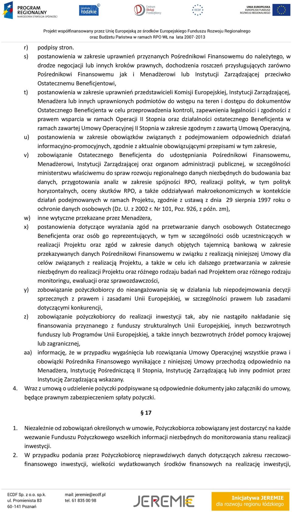 Finansowemu jak i Menadżerowi lub Instytucji Zarządzającej przeciwko Ostatecznemu Beneficjentowi, t) postanowienia w zakresie uprawnień przedstawicieli Komisji Europejskiej, Instytucji Zarządzającej,