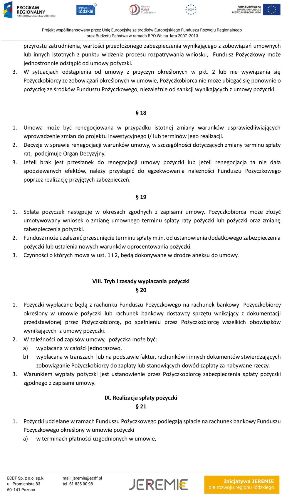 2 lub nie wywiązania się Pożyczkobiorcy ze zobowiązań określonych w umowie, Pożyczkobiorca nie może ubiegać się ponownie o pożyczkę ze środków Funduszu Pożyczkowego, niezależnie od sankcji