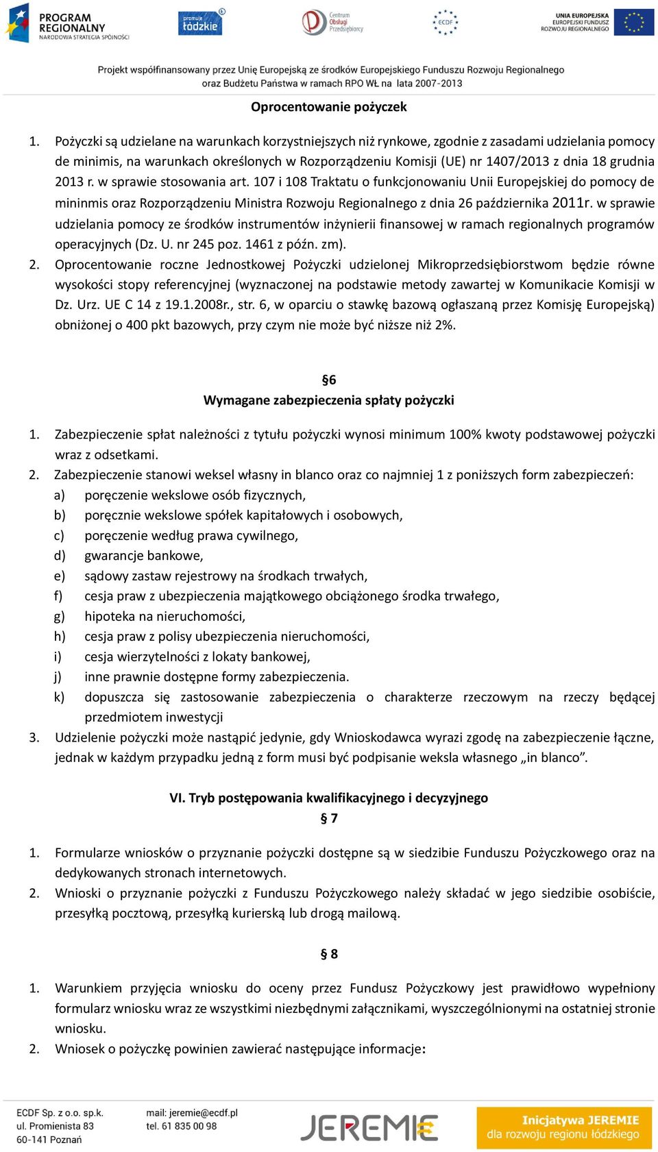 2013 r. w sprawie stosowania art. 107 i 108 Traktatu o funkcjonowaniu Unii Europejskiej do pomocy de mininmis oraz Rozporządzeniu Ministra Rozwoju Regionalnego z dnia 26 października 2011r.