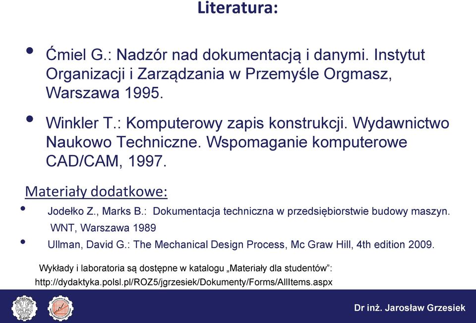 : Dokumentacja techniczna w przedsiębiorstwie budowy maszyn. WNT, Warszawa 1989 Ullman, David G.