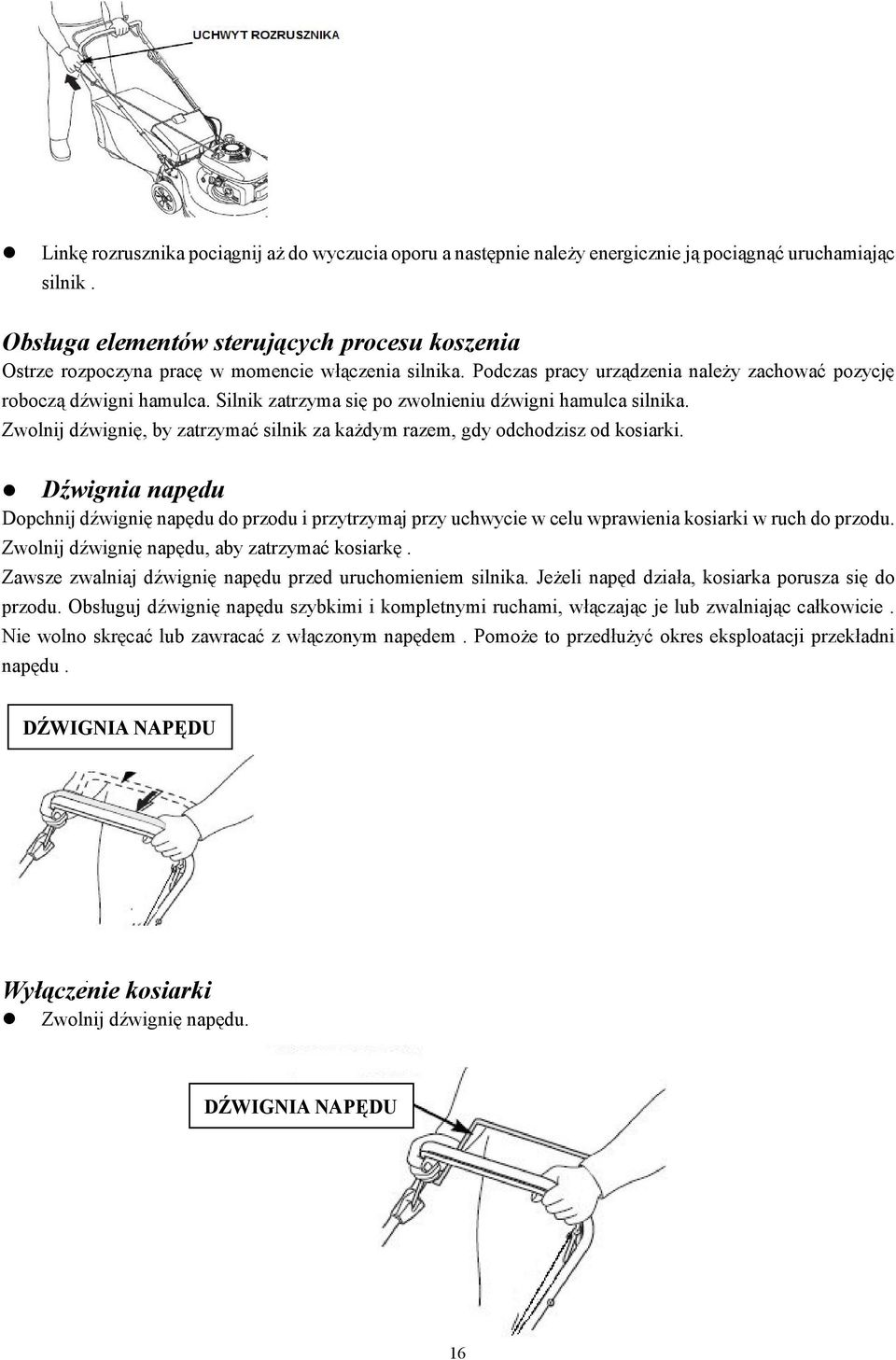 Silnik zatrzyma się po zwolnieniu dźwigni hamulca silnika. Zwolnij dźwignię, by zatrzymać silnik za każdym razem, gdy odchodzisz od kosiarki.