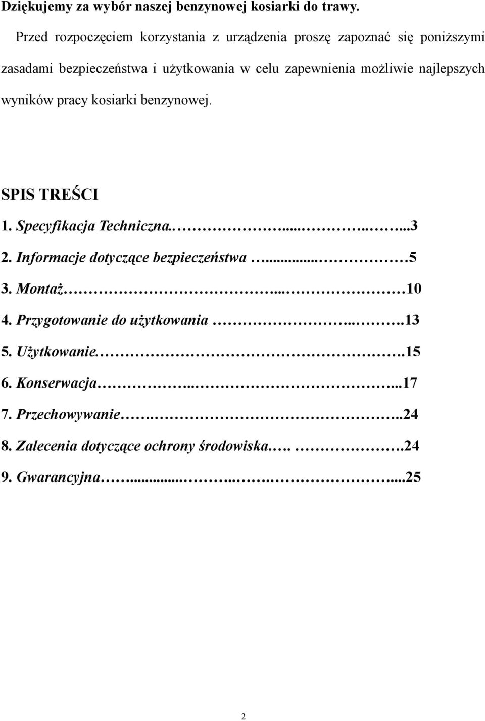 możliwie najlepszych wyników pracy kosiarki benzynowej. SPIS TREŚCI 1. Specyfikacja Techniczna..........3 2.