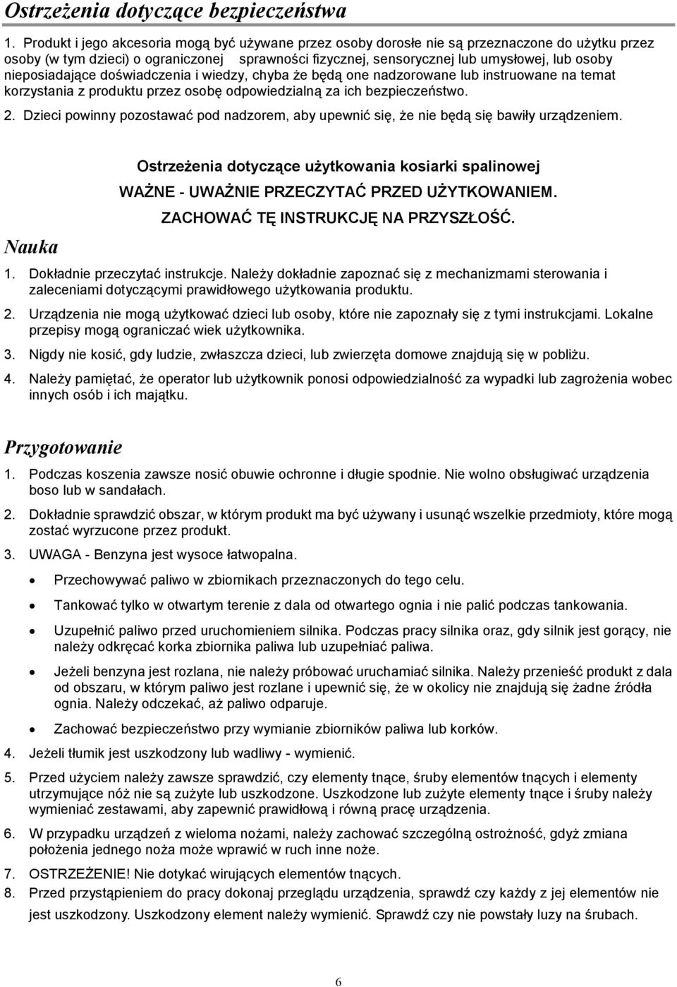 nieposiadające doświadczenia i wiedzy, chyba że będą one nadzorowane lub instruowane na temat korzystania z produktu przez osobę odpowiedzialną za ich bezpieczeństwo. 2.