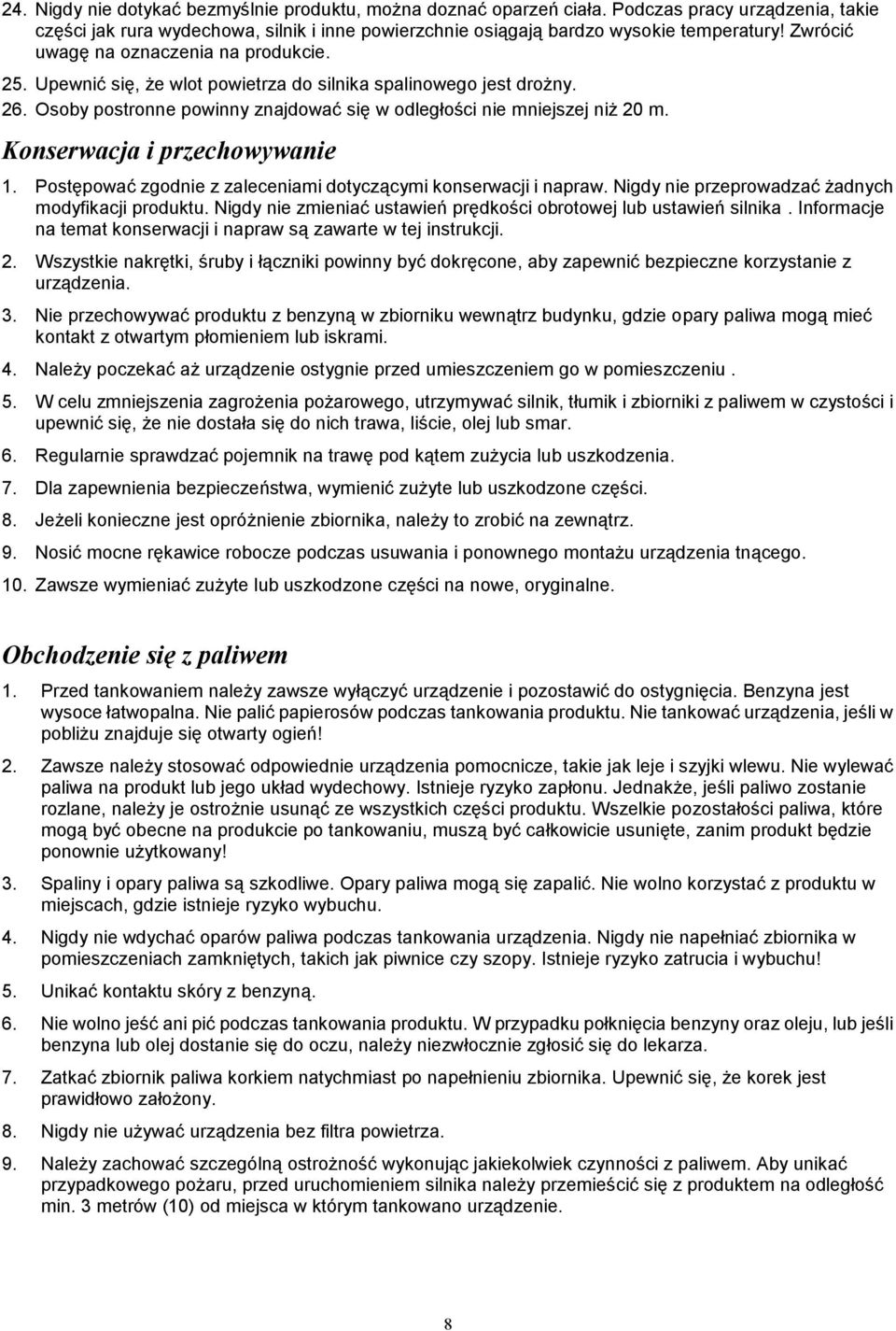 Konserwacja i przechowywanie 1. Postępować zgodnie z zaleceniami dotyczącymi konserwacji i napraw. Nigdy nie przeprowadzać żadnych modyfikacji produktu.