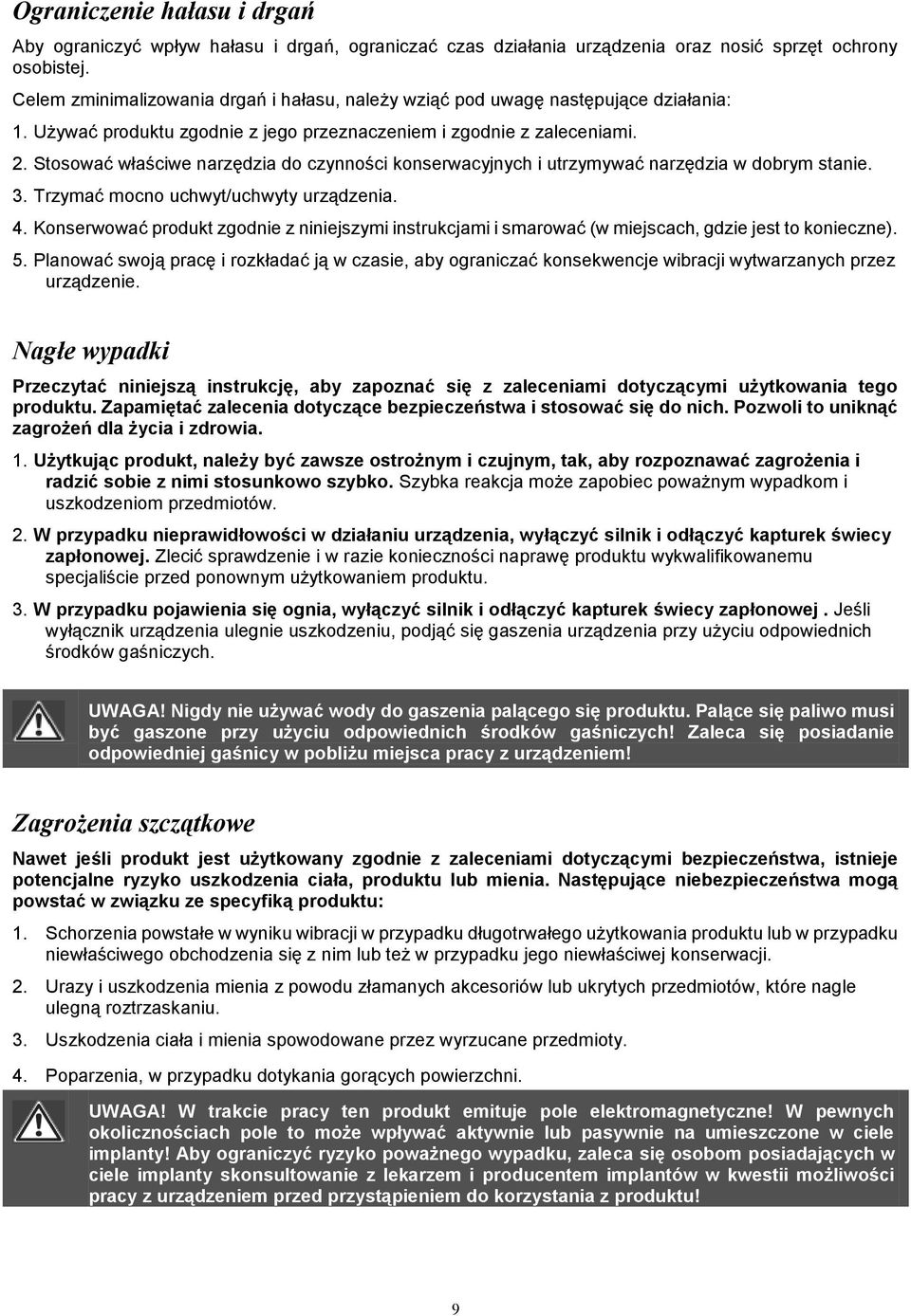 Stosować właściwe narzędzia do czynności konserwacyjnych i utrzymywać narzędzia w dobrym stanie. 3. Trzymać mocno uchwyt/uchwyty urządzenia. 4.