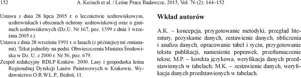 o lasach (z późniejszymi zmianami). Tekst jednolity na podst. Obwieszczenia Ministra Środowiska w Dz. U. z 2000 r. Nr 56, poz. 679. Zespół redakcyjny RDLP Kraków. 2000. Lasy i gospodarka leśna Regionalnej Dyrekcji Lasów Państwowych w Krakowie.