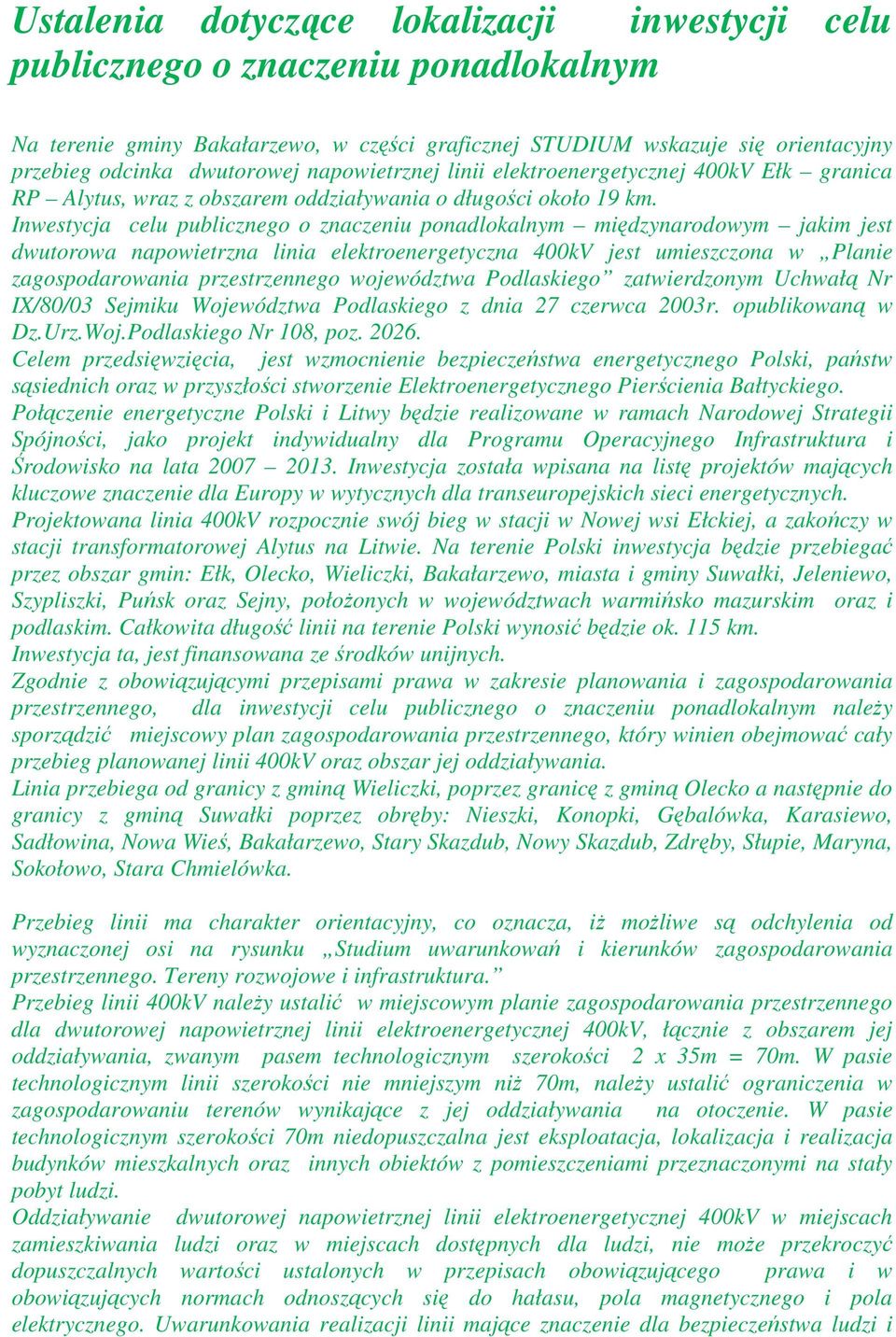Inwestycja celu publicznego o znaczeniu ponadlokalnym międzynarodowym jakim jest dwutorowa napowietrzna linia elektroenergetyczna 400kV jest umieszczona w Planie zagospodarowania przestrzennego