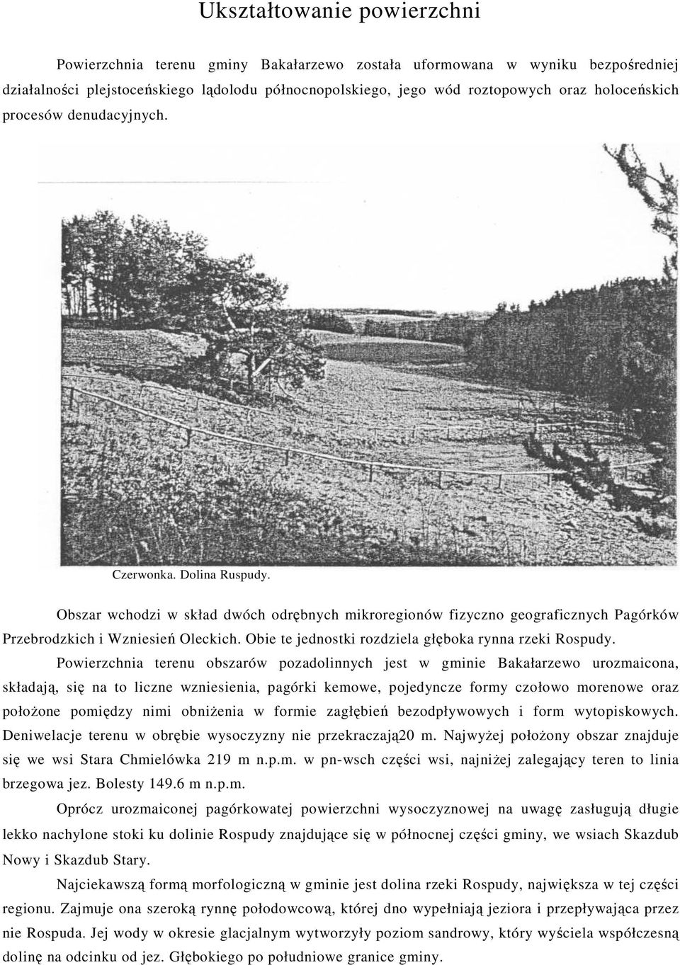 Obie te jednostki rozdziela głęboka rynna rzeki Rospudy.