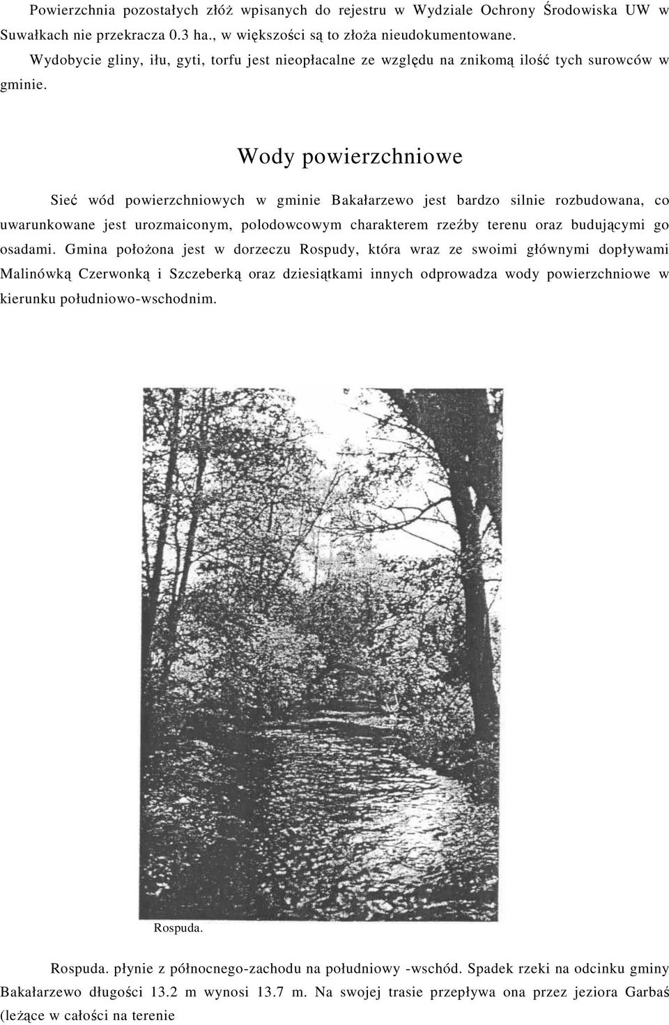 Wody powierzchniowe Sieć wód powierzchniowych w gminie Bakałarzewo jest bardzo silnie rozbudowana, co uwarunkowane jest urozmaiconym, polodowcowym charakterem rzeźby terenu oraz budującymi go osadami.
