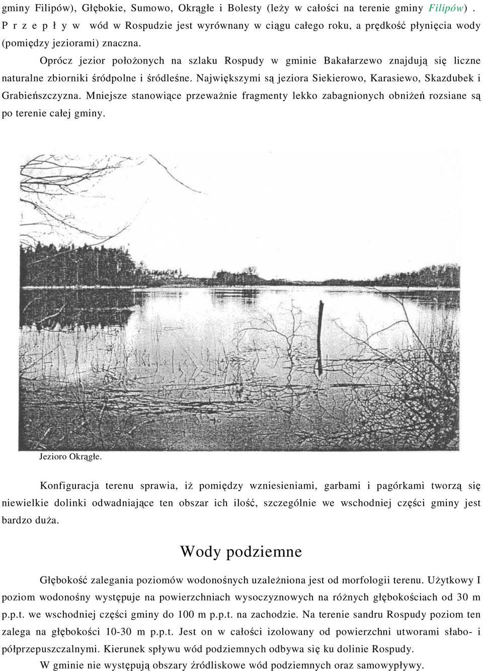 Oprócz jezior położonych na szlaku Rospudy w gminie Bakałarzewo znajdują się liczne naturalne zbiorniki śródpolne i śródleśne.