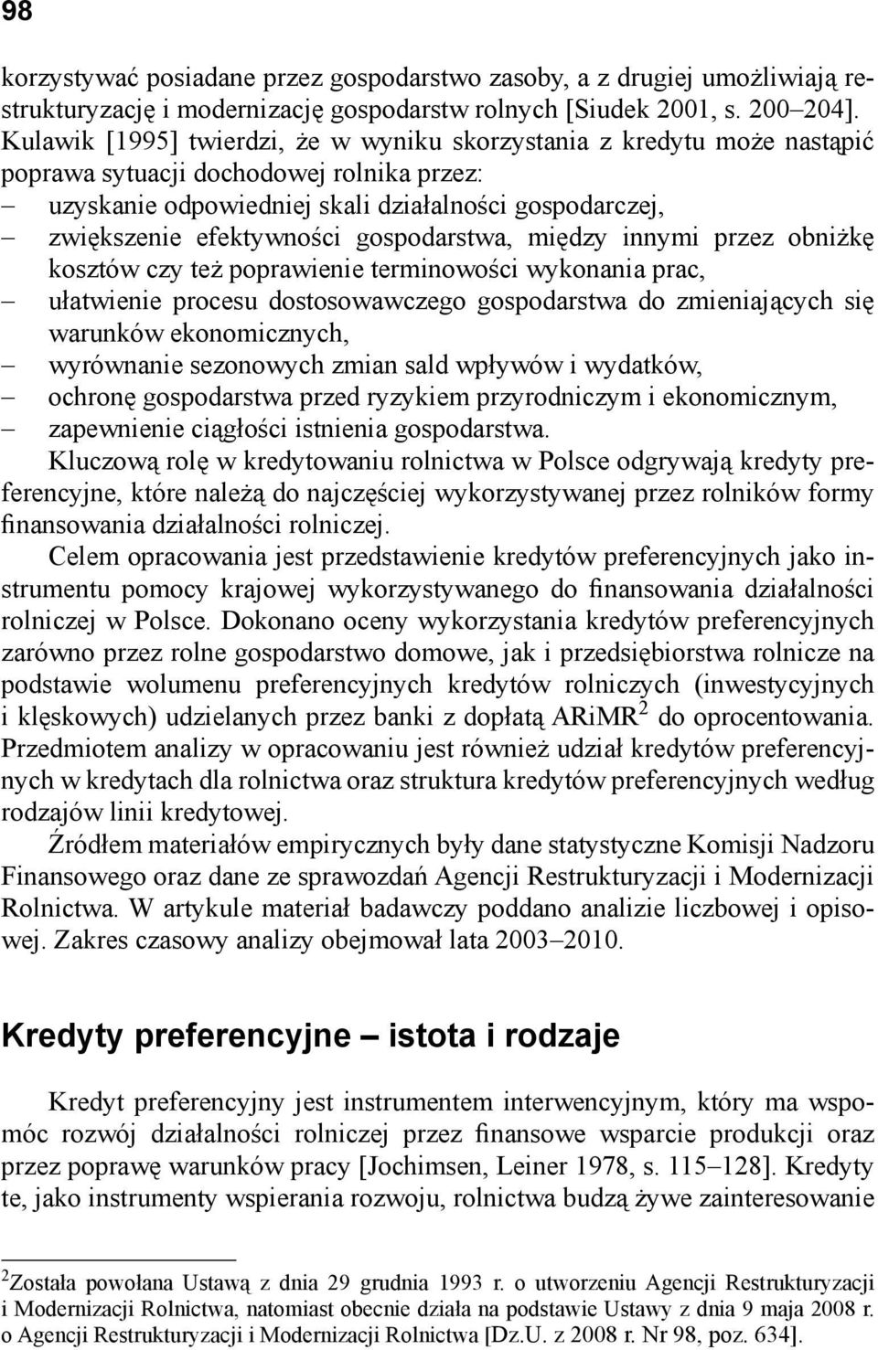 gospodarstwa, między innymi przez obniżkę kosztów czy też poprawienie terminowości wykonania prac, ułatwienie procesu dostosowawczego gospodarstwa do zmieniających się warunków ekonomicznych,