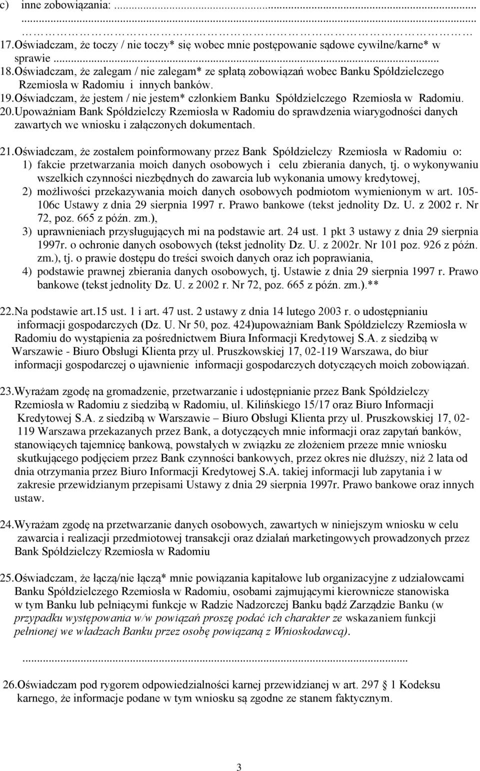 Oświadczam, że jestem / nie jestem* członkiem Banku Spółdzielczego Rzemiosła w Radomiu. 20.