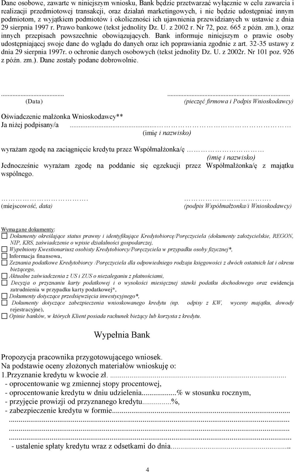 ), oraz innych przepisach powszechnie obowiązujących. Bank informuje niniejszym o prawie osoby udostępniającej swoje dane do wglądu do danych oraz ich poprawiania zgodnie z art.