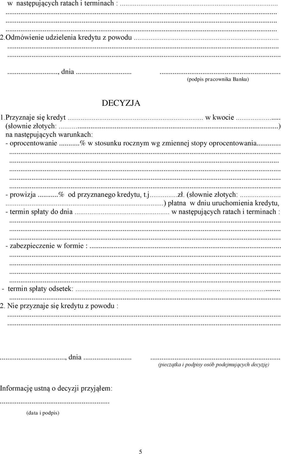 .. w następujących ratach i terminach : - zabezpieczenie w formie :... - termin spłaty odsetek:... 2. Nie przyznaje się kredytu z powodu :....., dnia.