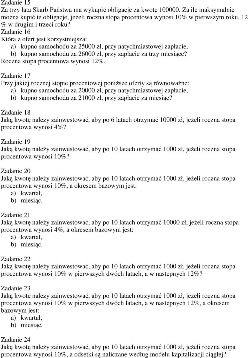 Zadanie 16 Która z ofert jest korzystniejsza: a) kupno samochodu za 25000 zł, przy natychmiastowej zapłacie, b) kupno samochodu za 26000 zł, przy zapłacie za trzy miesiące?