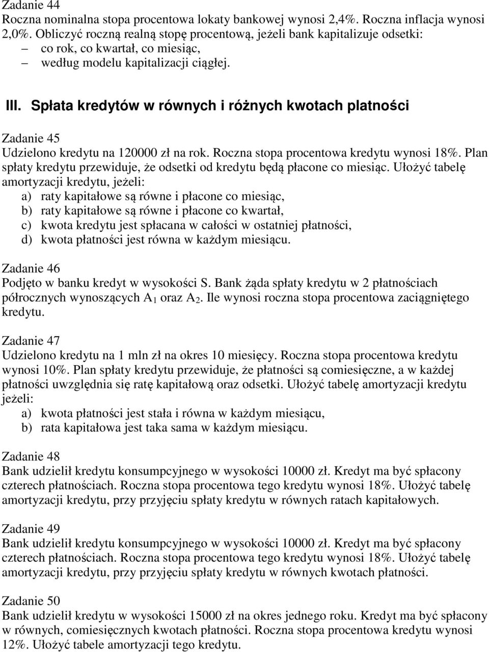 Spłata kredytów w równych i różnych kwotach platności Zadanie 45 Udzielono kredytu na 120000 zł na rok. Roczna stopa procentowa kredytu wynosi 18%.