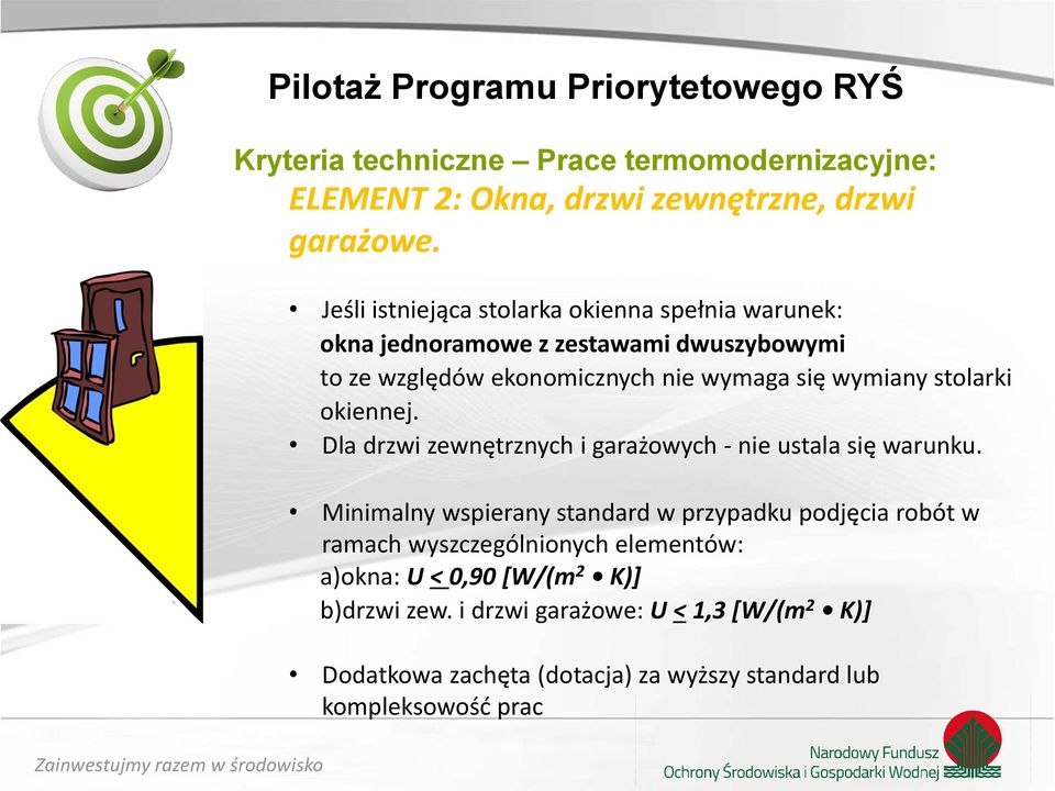stolarki okiennej. Dla drzwi zewnętrznych i garażowych - nie ustala się warunku.