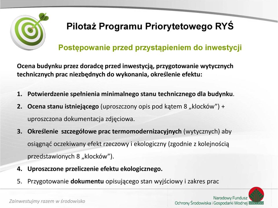 Ocena stanu istniejącego (uproszczony opis pod kątem 8 klocków ) + uproszczona dokumentacja zdjęciowa. 3.