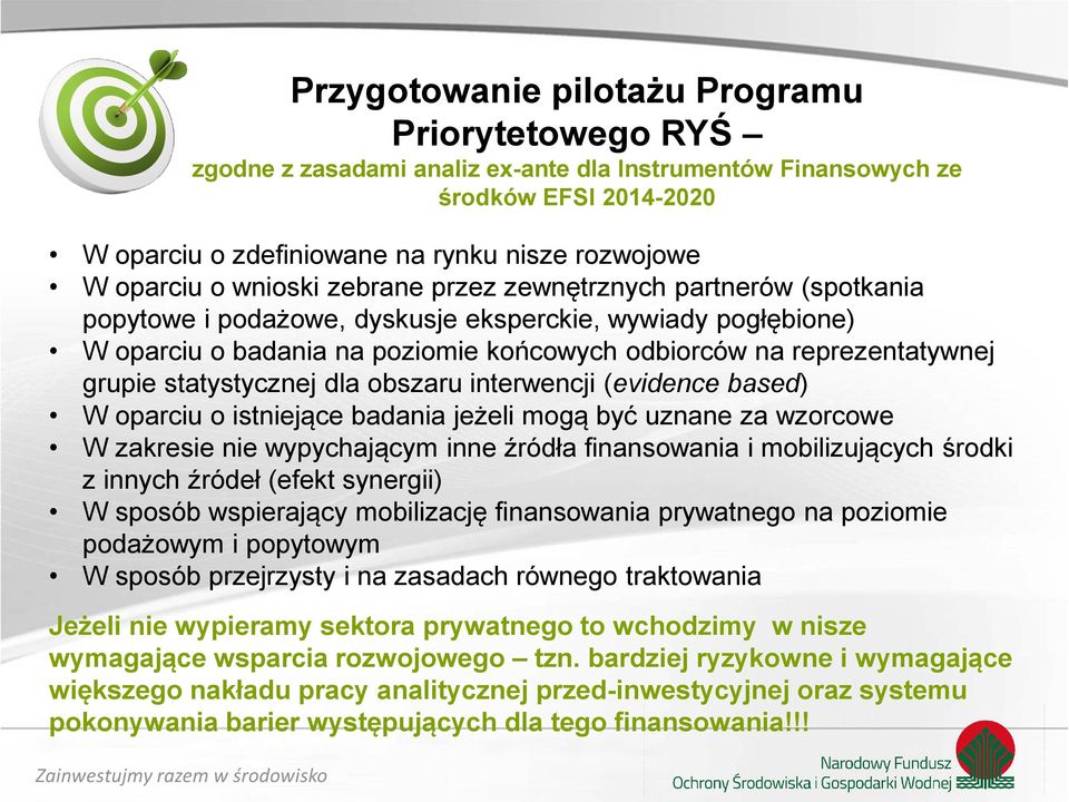 statystycznej dla obszaru interwencji (evidence based) W oparciu o istniejące badania jeżeli mogą być uznane za wzorcowe W zakresie nie wypychającym inne źródła finansowania i mobilizujących środki z