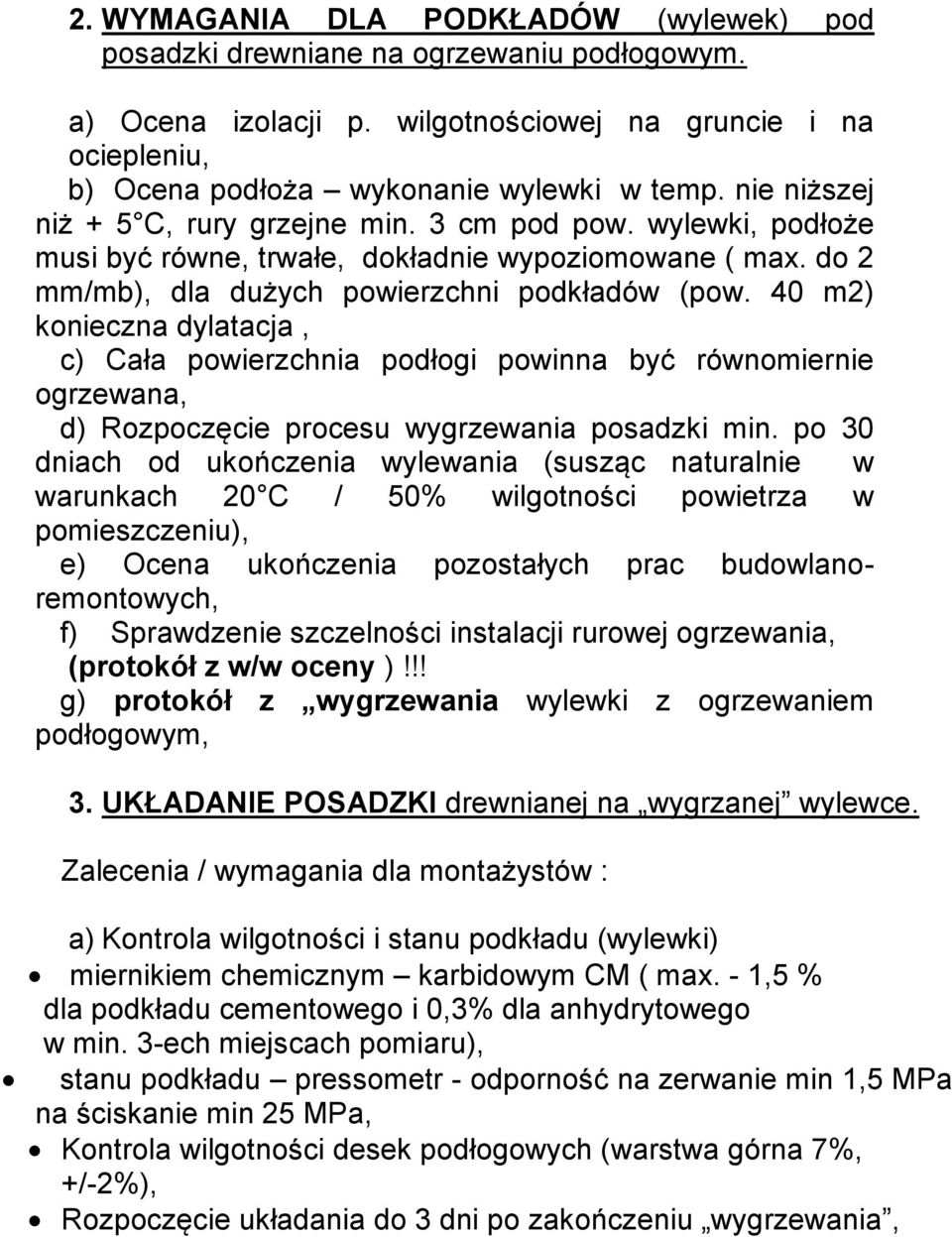 40 m2) konieczna dylatacja, c) Cała powierzchnia podłogi powinna być równomiernie ogrzewana, d) Rozpoczęcie procesu wygrzewania posadzki min.