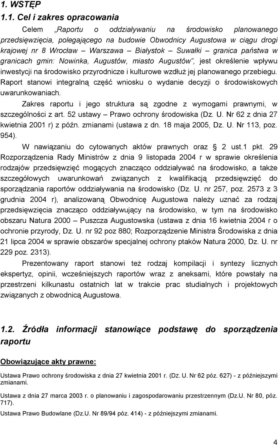 przebiegu. Raport stanowi integralną część wniosku o wydanie decyzji o środowiskowych uwarunkowaniach. Zakres raportu i jego struktura są zgodne z wymogami prawnymi, w szczególności z art.