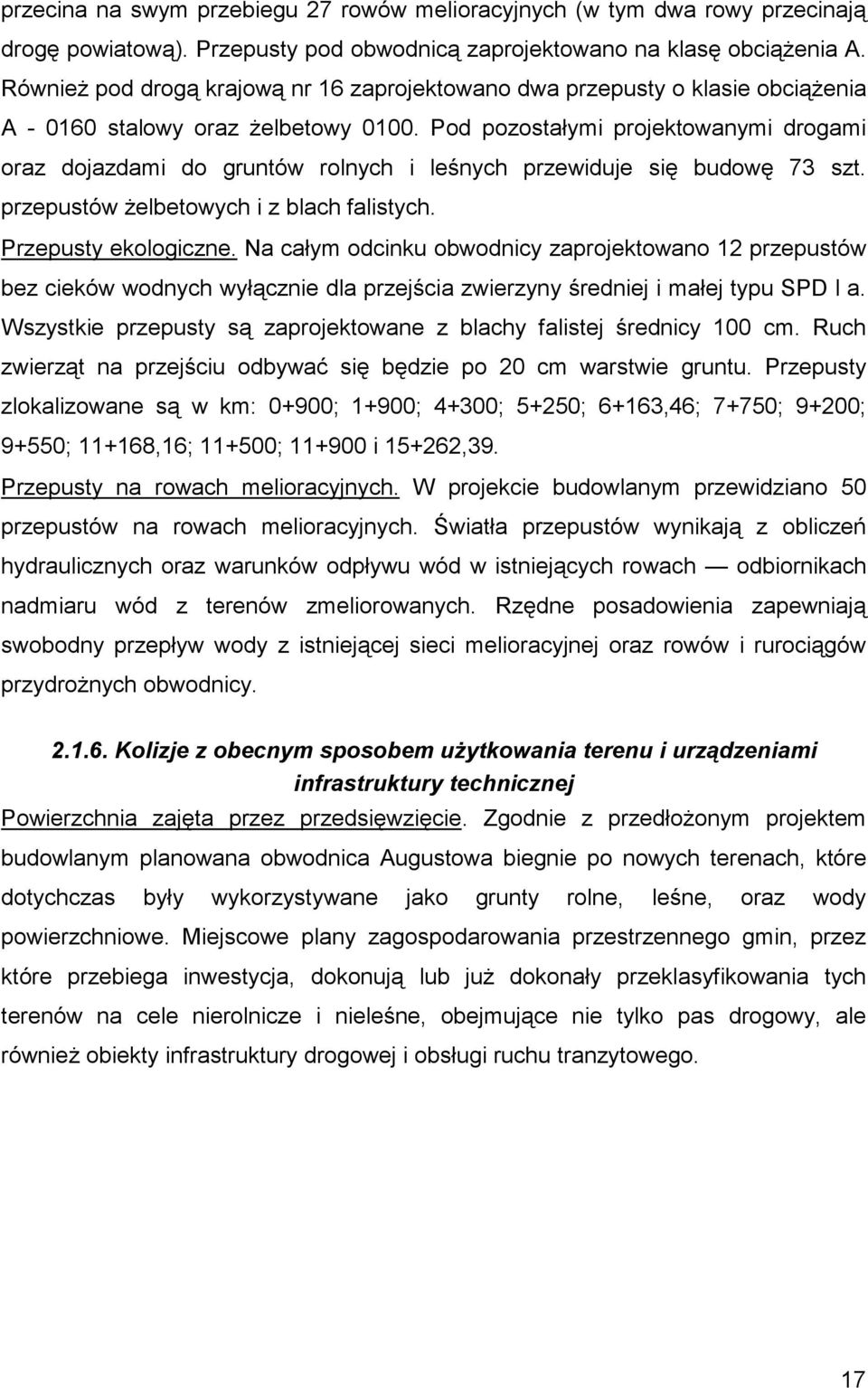 Pod pozostałymi projektowanymi drogami oraz dojazdami do gruntów rolnych i leśnych przewiduje się budowę 73 szt. przepustów żelbetowych i z blach falistych. Przepusty ekologiczne.