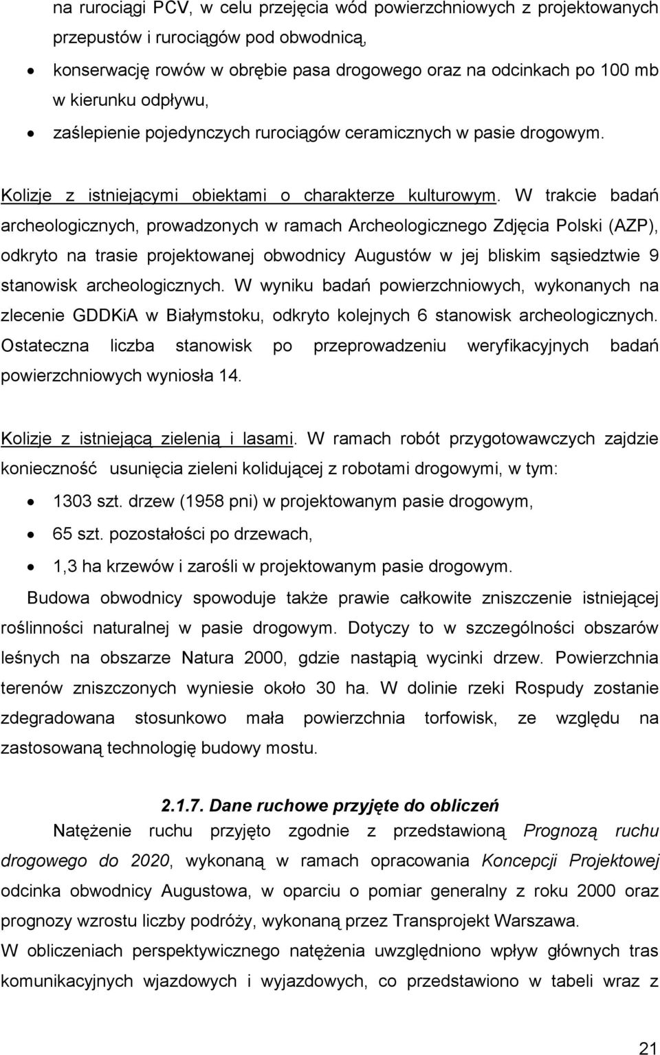 W trakcie badań archeologicznych, prowadzonych w ramach Archeologicznego Zdjęcia Polski (AZP), odkryto na trasie projektowanej obwodnicy Augustów w jej bliskim sąsiedztwie 9 stanowisk