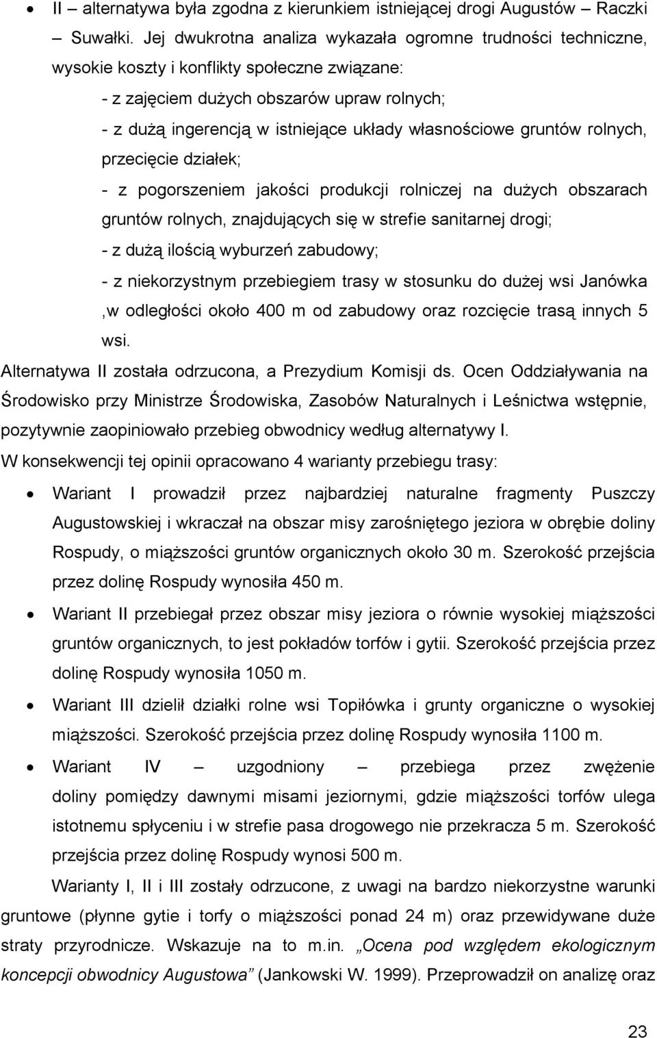 własnościowe gruntów rolnych, przecięcie działek; - z pogorszeniem jakości produkcji rolniczej na dużych obszarach gruntów rolnych, znajdujących się w strefie sanitarnej drogi; - z dużą ilością